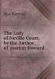 The Lady of Neville Court, by the Author of 'marion Howard'., May Ramsay 