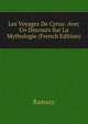 Les Voyages De Cyrus: Avec Un Discours Sur La Mythologie (French Edition), Ramsay 