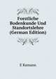 Forstliche Bodenkunde Und Standortslehre (German Edition), E Ramann 