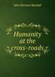 Humanity at the cross-roads, John Herman Randall 