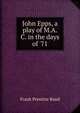 John Epps, a play of M.A.C. in the days of '71, Frank Prentice Rand 