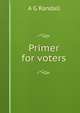 Primer for voters, A G Randall 