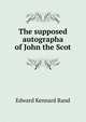 The supposed autographa of John the Scot, Edward Kennard Rand 