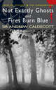 Not Exactly Ghosts / Fires Burn Blue, Sir Andrew Caldecott 
