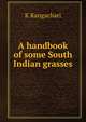 A handbook of some South Indian grasses, K Rangachari 