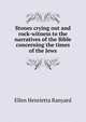 Stones crying out and rock-witness to the narratives of the Bible concerning the times of the Jews, Ellen Henrietta Ranyard 