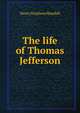 The life of Thomas Jefferson, Henry Stephens Randall 