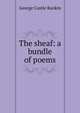 The sheaf: a bundle of poems, George Castle Rankin 