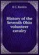 History of the Seventh Ohio volunteer cavalry, R C. Rankin 