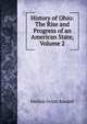 History of Ohio: The Rise and Progress of an American State, Volume 2, Emilius Oviatt Randall 