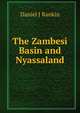 The Zambesi Basin and Nyassaland, Daniel J Rankin 