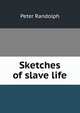 Sketches of slave life, Peter Randolph 