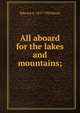 All aboard for the lakes and mountains;, Edward A. 1837-1903 Rand 