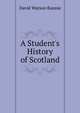 A Student's History of Scotland, David Watson Rannie 