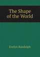 The Shape of the World, Evelyn Randolph 