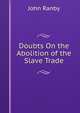 Doubts On the Abolition of the Slave Trade, John Ranby 