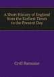 A Short History of England from the Earliest Times to the Present Day, Cyril Ransome 