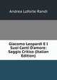 Giacomo Leopardi E I Suoi Canti D'amore: Saggio Critico (Italian Edition), Andrea Loforte Randi 