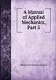 A Manual of Applied Mechanics, Part 3, William John Macquorn Rankine 