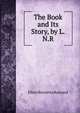 The Book and Its Story, by L.N.R., Ellen Henrietta Ranyard 