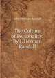 The Culture of Personality: By J. Herman Randall, John Herman Randall 