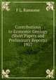 Contributions to Economic Geology (Short Papers and Preliminary Reports) 1917, F L. Ransome 