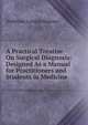 A Practical Treatise On Surgical Diagnosis: Designed As a Manual for Practitioners and Students in Medicine, Ambrose Loomis Ranney 