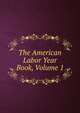 The American Labor Year Book, Volume 1, 