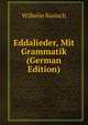 Eddalieder, Mit Grammatik (German Edition), Wilhelm Ranisch 
