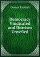 Democracy Vindicated and Dorrism Unveiled, Dexter Randall 