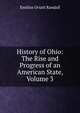 History of Ohio: The Rise and Progress of an American State, Volume 3, Emilius Oviatt Randall 