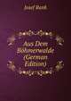 Aus Dem Bohmerwalde (German Edition), Josef Rank 