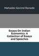 Essays On Indian Economics: A Collection of Essays and Speeches, Mahadev Govind Ranade 