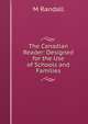 The Canadian Reader: Designed for the Use of Schools and Families, M Randall 