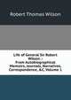 Life of General Sir Robert Wilson .: From Autobiographical Memoirs, Journals, Narratives, Correspondence, &C, Volume 1, Robert Thomas Wilson 