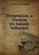 Temptation, a Treatise On Satanic Influence, Samuel Ransom 