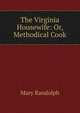 The Virginia Housewife: Or, Methodical Cook, Mary Randolph 