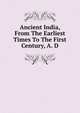 Ancient India, From The Earliest Times To The First Century, A. D, 
