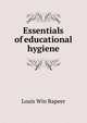 Essentials of educational hygiene, Louis Win Rapeer 