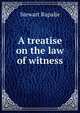 A treatise on the law of witness, Rapalje, Stewart, 1843-1896 
