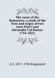 The curse of the Romanovs; a study of the lives and reigns of two tsars Paul I and Alexander I of Russia: 1754-1825;, Rappoport, A. S. (Angelo Solomon), 1871-1950 