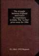 The struggle between England and France for supremacy in India. The "Le Bas" prize essay for 1886, E J. 1861-1937 Rapson 