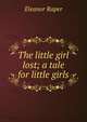 The little girl lost; a tale for little girls, Eleanor Raper 
