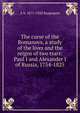 The curse of the Romanovs, a study of the lives and the reigns of two tsars: Paul I and Alexander I of Russia, 1754-1825, Rappoport, A. S. (Angelo Solomon), 1871-1950 