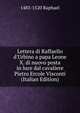 Lettera di Raffaello d'Urbino a papa Leone X. di nuovo posta in luce dal cavaliere Pietro Ercole Visconti (Italian Edition), 1483-1520 Raphael 