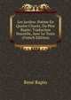 Les Jardins: Poeme En Quatre Chants, Du Pere Rapin; Traduction Nouvelle, Avec Le Texte (French Edition), Rene Rapin 