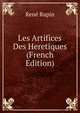 Les Artifices Des Heretiques (French Edition), Rene Rapin 