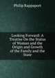 Looking Forward: A Treatise On the Status of Woman and the Origin and Growth of the Family and the State, Philip Rappaport 