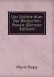 Das Goldne Alter Der Deutschen Poesie (German Edition), Moriz Rapp 