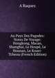Au Pays Des Pagodes: Notes De Voyage: Hongkong, Macao, Shanghai, Le Houpe, Le Hounan, Le Kouei-Tcheou (French Edition), A Raquez 